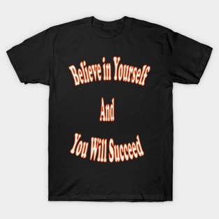 Believe in yourself and you will succeed T-Shirt